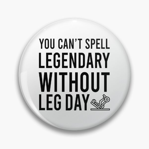 Item preview, You Can't Spell LEGENDARY Without LEG DAY designed and sold by Bigilyy.