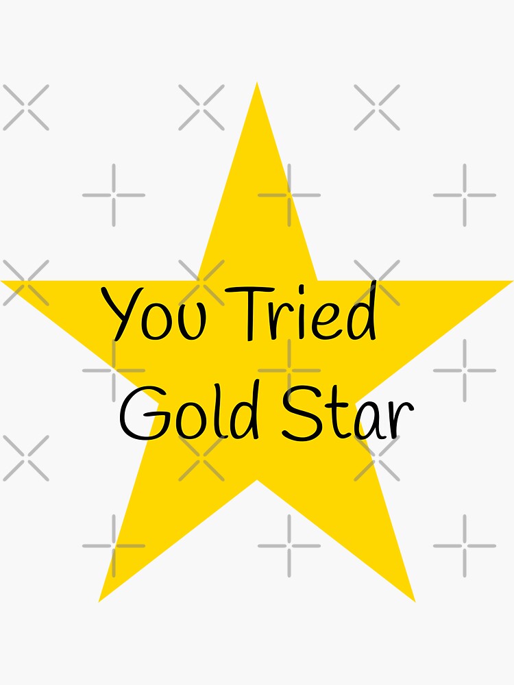 You Tried Gold Star Sticker For Sale By Saskdesigner Redbubble