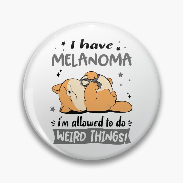 Item preview, Melanoma Awareness Funny I have Melanoma i'm allowed to do Weird Things! designed and sold by JanetShop809.