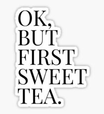 Ok, but first sweet tea. Sticker