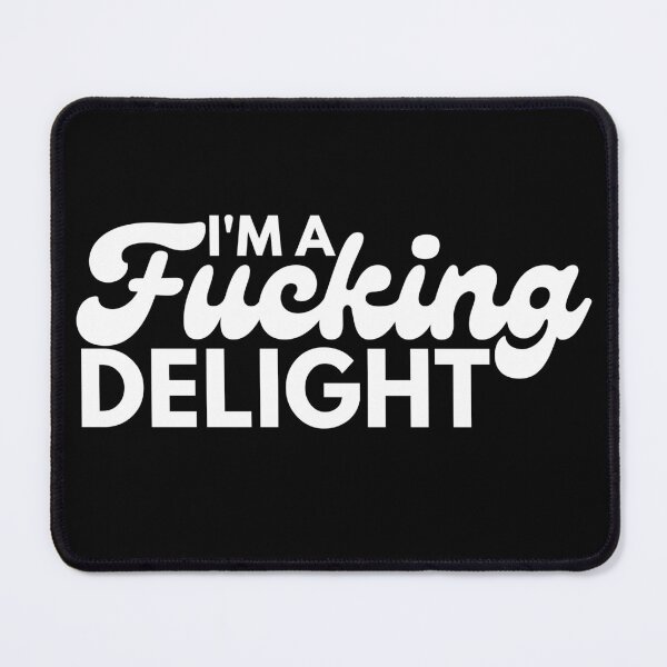 Item preview, I'm A Fucking Delight. Funny Sarcastic NSFW Rude Inappropriate Saying. designed and sold by That Cheeky Tee.