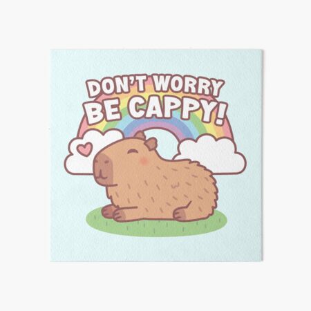 Item preview, Cute Capybara And Rainbow, Don't Worry Be Cappy designed and sold by rustydoodle.