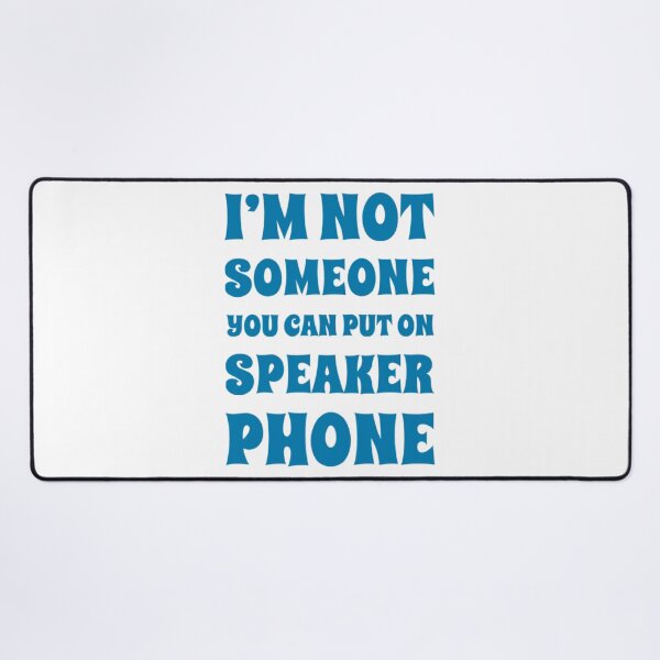 Item preview, I'm Not Someone You Can Put On Speaker Phone. Snarky Sarcastic Comment. designed and sold by That Cheeky Tee.