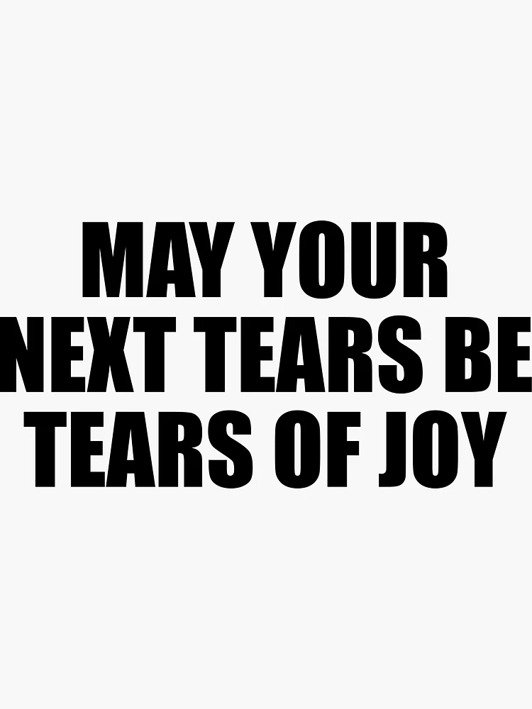 The Meaning of Your Life? Just Follow Your Tears of Joy