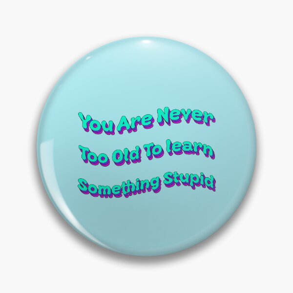 Item preview, You Are Never Too Old To Learn Something Stupid designed and sold by Elsayed Mosaad.