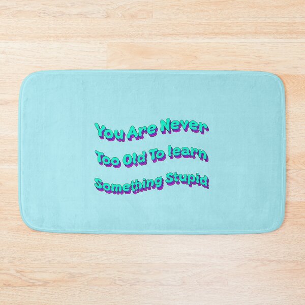 Item preview, You Are Never Too Old To Learn Something Stupid designed and sold by Elsayed Mosaad.
