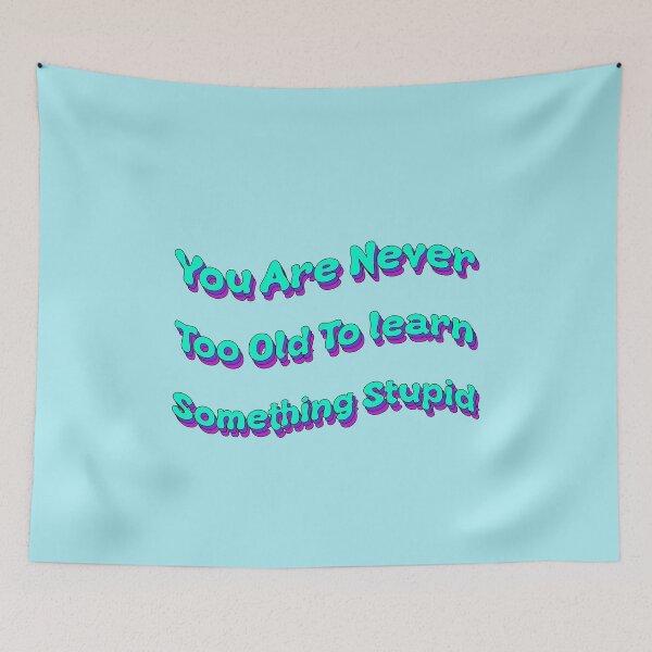 Item preview, You Are Never Too Old To Learn Something Stupid designed and sold by Elsayed Mosaad.