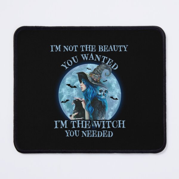 Item preview, I’m Not The Beauty You Wanted I’m The Witch You Needed designed and sold by ElzaMathurinppi.