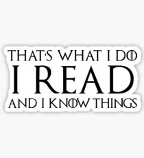 That's What I Do, I Read and I Know Things Sticker