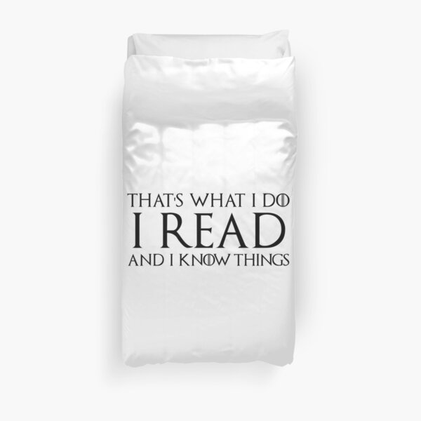 That's What I Do, I Read and I Know Things Duvet Cover