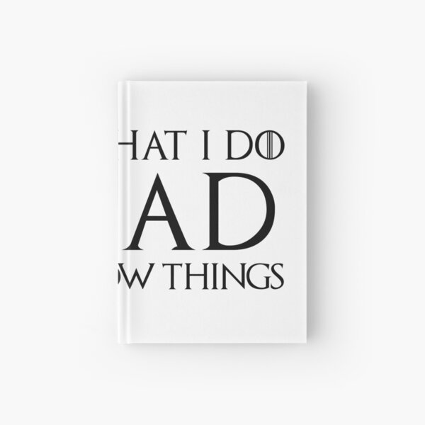 That's What I Do, I Read and I Know Things Hardcover Journal
