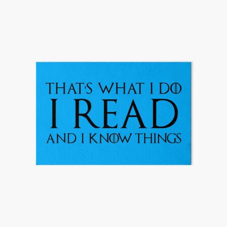 That's What I Do, I Read and I Know Things Art Board Print