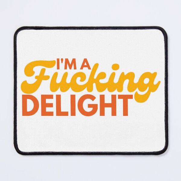 Item preview, I'm A Fucking Delight. Funny Sarcastic NSFW Rude Inappropriate Saying. designed and sold by That Cheeky Tee.