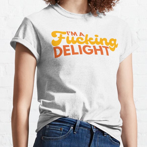 I'm A Fucking Delight. Funny Sarcastic NSFW Rude Inappropriate Saying. Classic T-Shirt