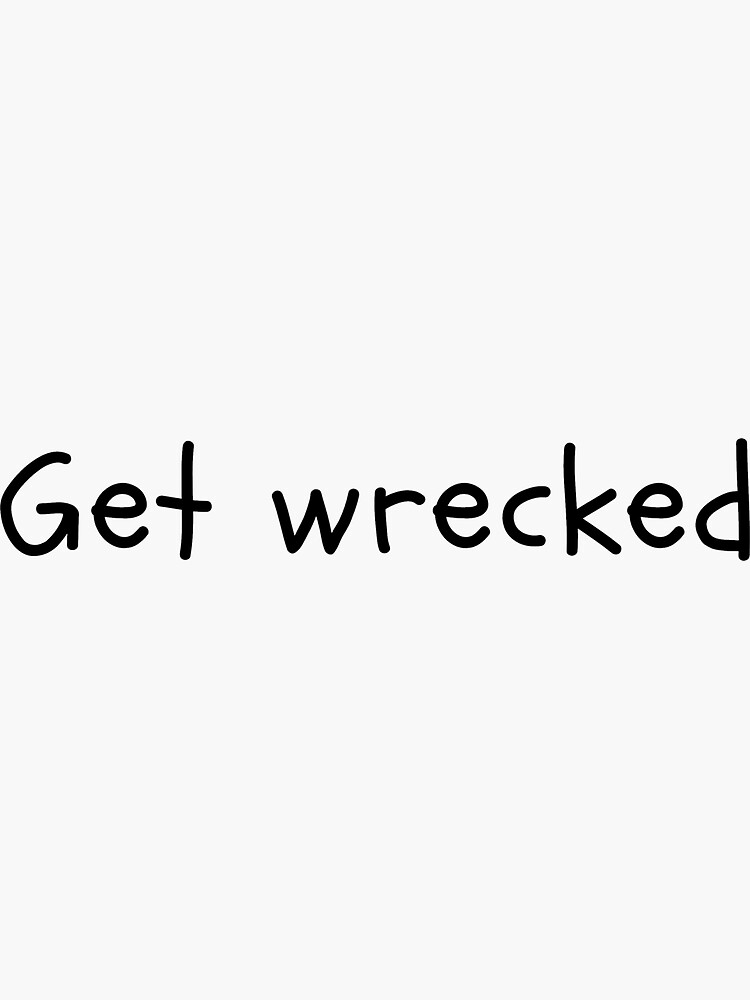 "Get wrecked" Sticker for Sale by fijijocelyn Redbubble