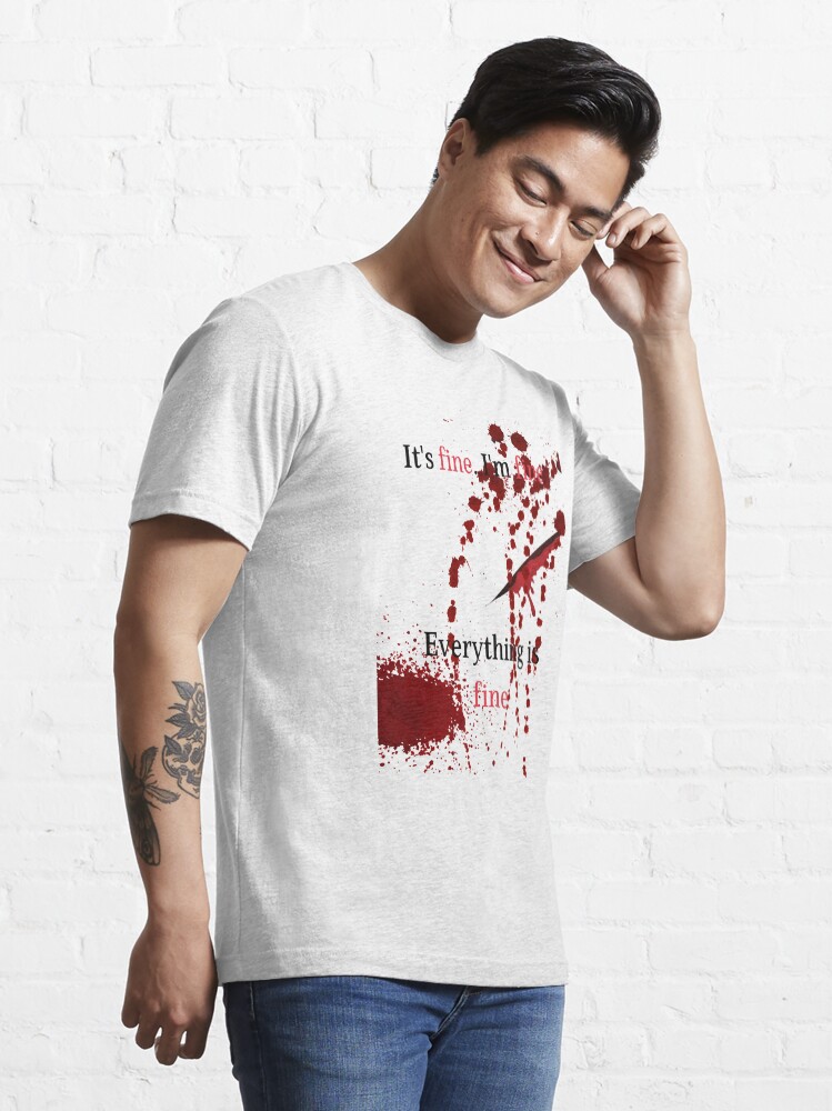 im fine bloody t shirt
