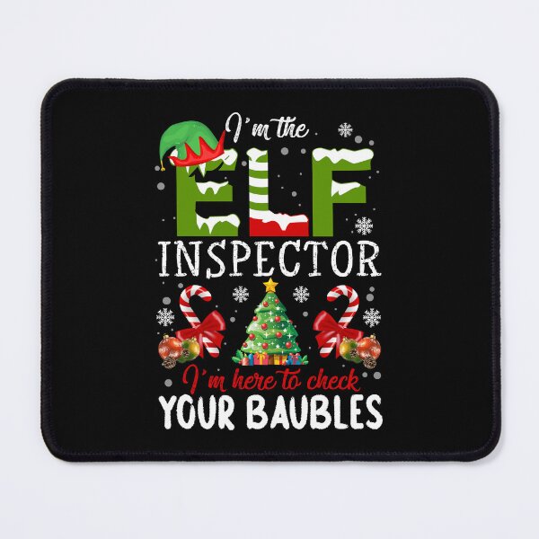 Item preview, I’m The Elf Inspector I’m Here To Check Your Baubles Christmas designed and sold by ElzaMathurinppi.