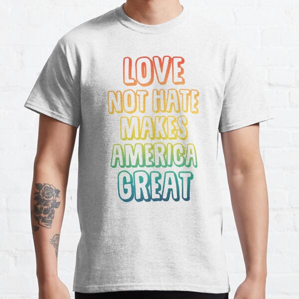 Love Not Hate Classic T-Shirt