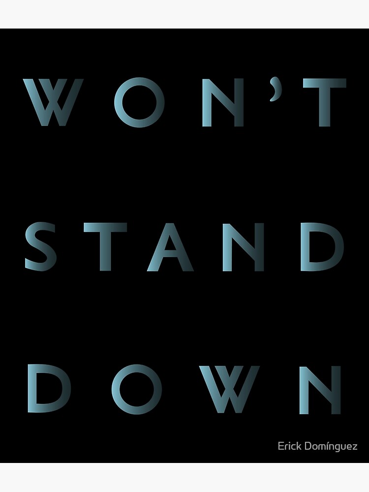 "Won't Stand Down Lyric" Poster for Sale by Erickdominguezg Redbubble