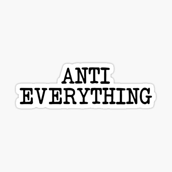 "Anti everything" Sticker for Sale by zkadhyaa Redbubble