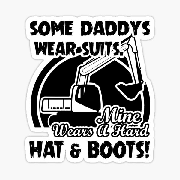 "Heavy Equipment Operator My Daddy Wears A Hard Hat And Boots" Sticker