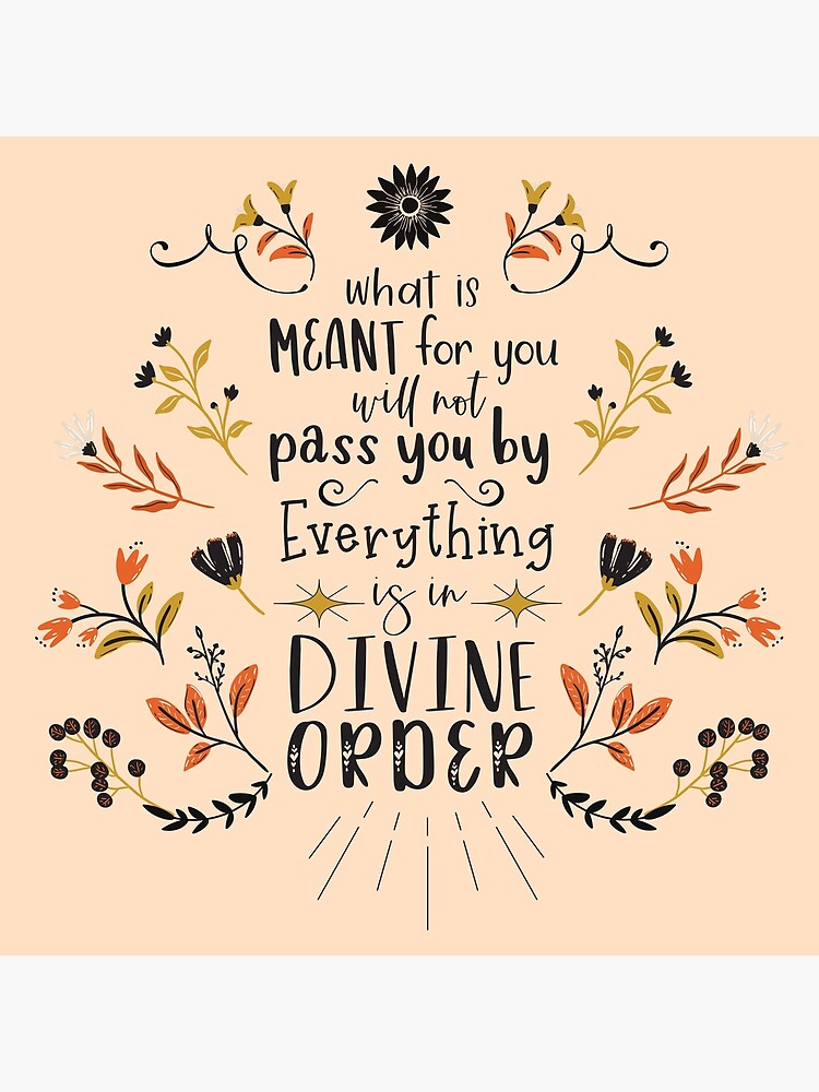  what is meant for you will not pass you by everything is in divine