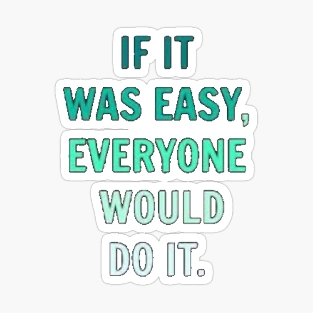 If It Was Easy Everyone Would Do It Quote If It Was Easy, Everyone Would Do It" Postcard By Brandonsdesigns |  Redbubble