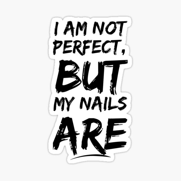 I am not perfect, by my nails are Nail Art Gift Idea Sticker