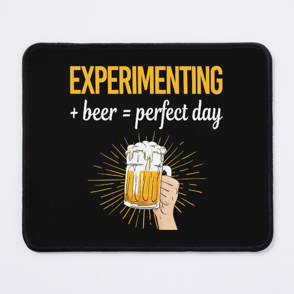 Item preview, Beer Perfect Day Experimenting Experiment Experimentator designed and sold by WigglesDailey.
