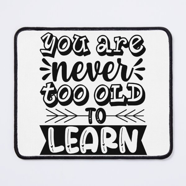 Item preview, Your Are Never Old To Learn designed and sold by AdventArt.