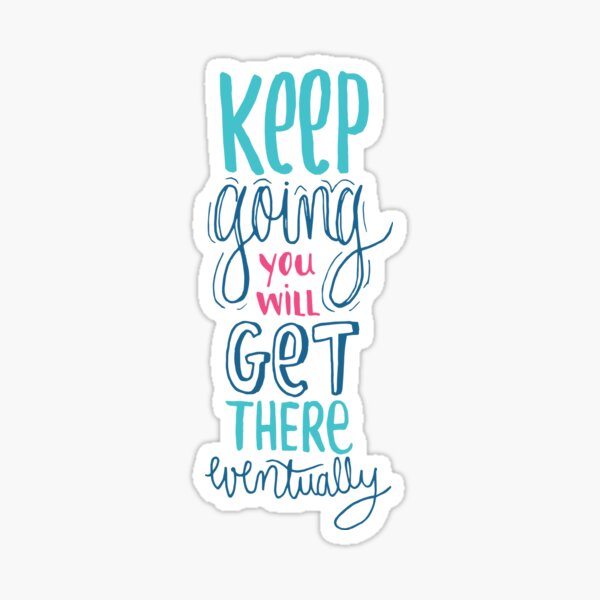 Keep going - Encouraging Quote for when you're down Sticker
