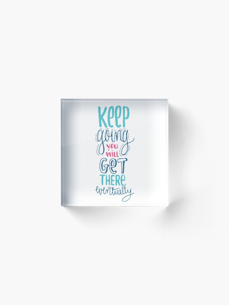 Alternate view of Keep going - Encouraging Quote for when you're down Acrylic Block