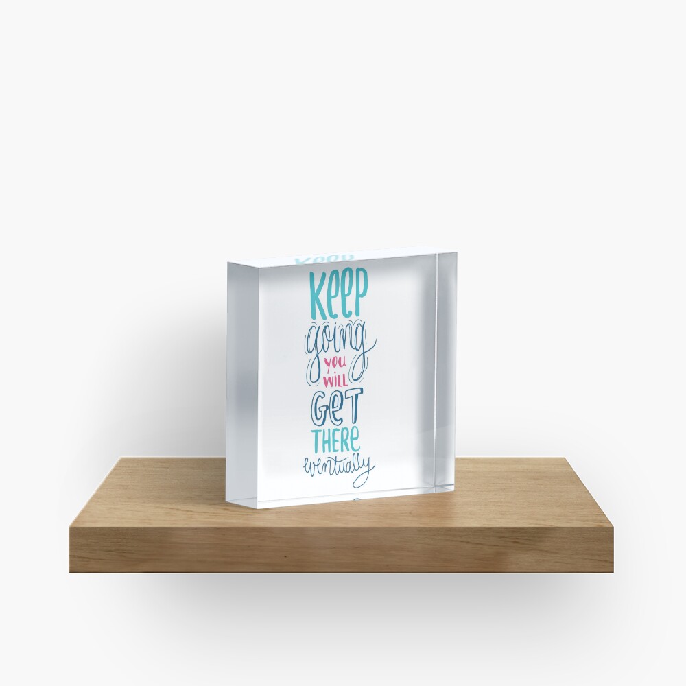 Keep going - Encouraging Quote for when you're down Acrylic Block