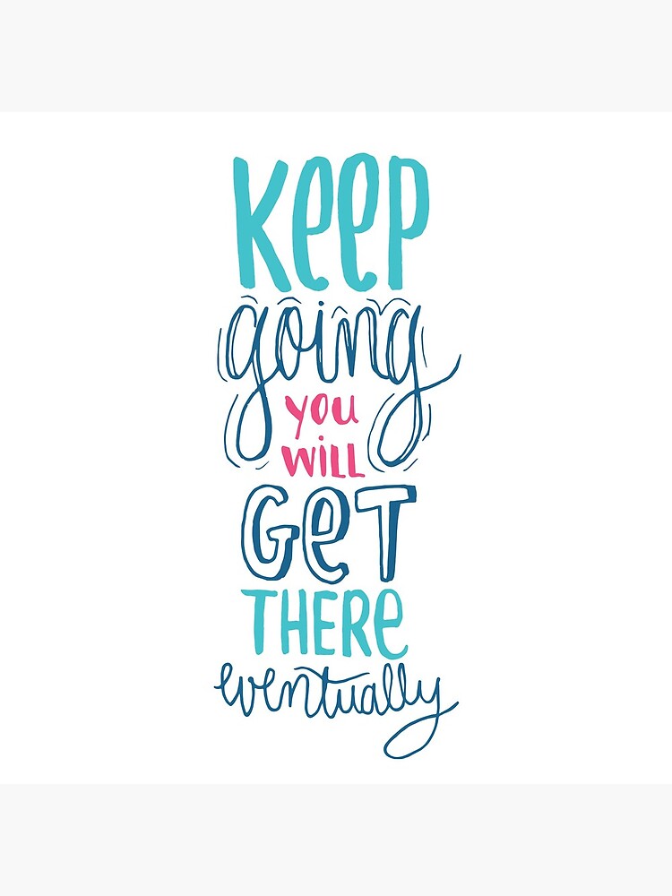 Keep going - Encouraging Quote for when you're down by mirunasfia