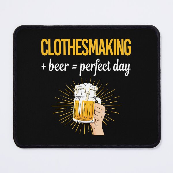 Item preview, Beer Perfect Day Clothesmaking Clothes Making Clothesmaker Dressmaking Dressmaker Tailor Sewer Sewing designed and sold by WigglesDailey.