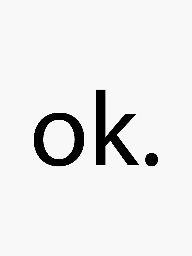 "Ok." Sticker by OddlyEven Redbubble