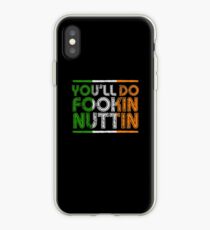 You'll Do Fookin Nuttin iPhone Case