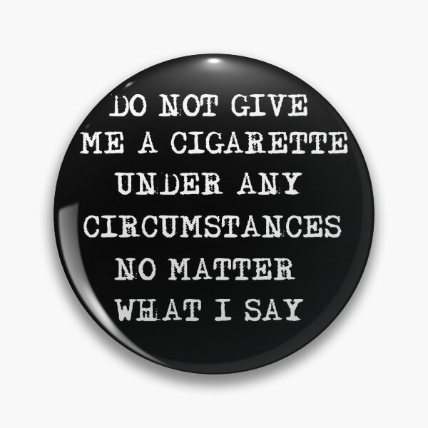 Item preview, Copy of Do Not Give Me A Cigarette Under Any Circumstances No Matter What I Say designed and sold by beefrancky.