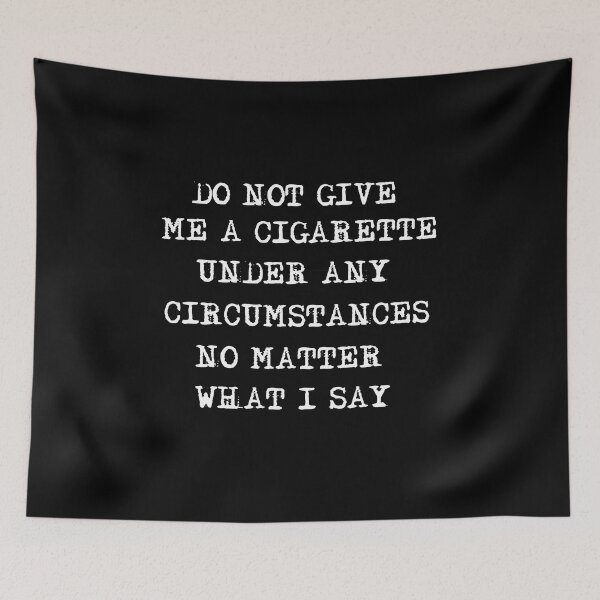 Item preview, Copy of Do Not Give Me A Cigarette Under Any Circumstances No Matter What I Say designed and sold by beefrancky.