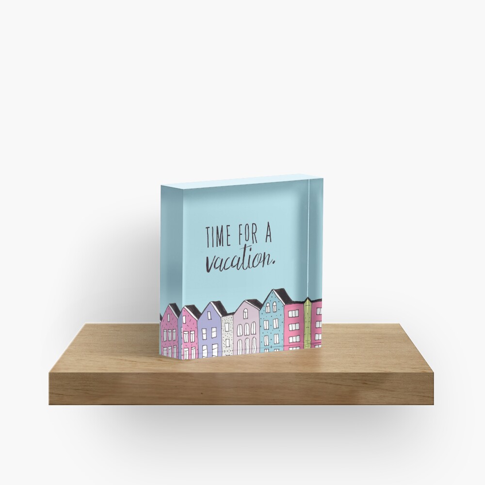 Time for a vacation Acrylic Block