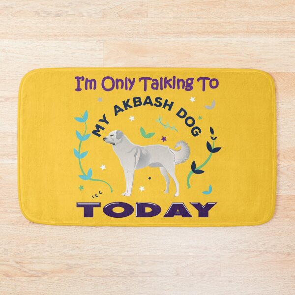 Item preview, I am only talking to my akbash dog today, dark text, cute puppy, akbash dog owner, lover, best akbash friend, relaxing designed and sold by SGS-.