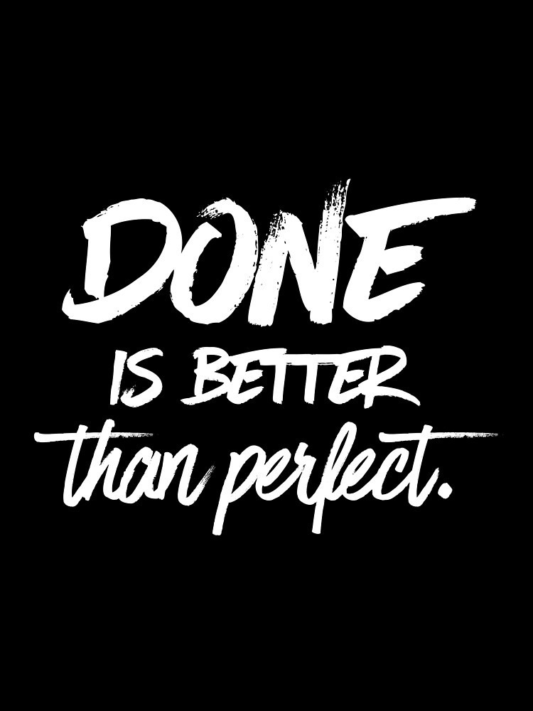 Done is better than perfect - Black by mirunasfia