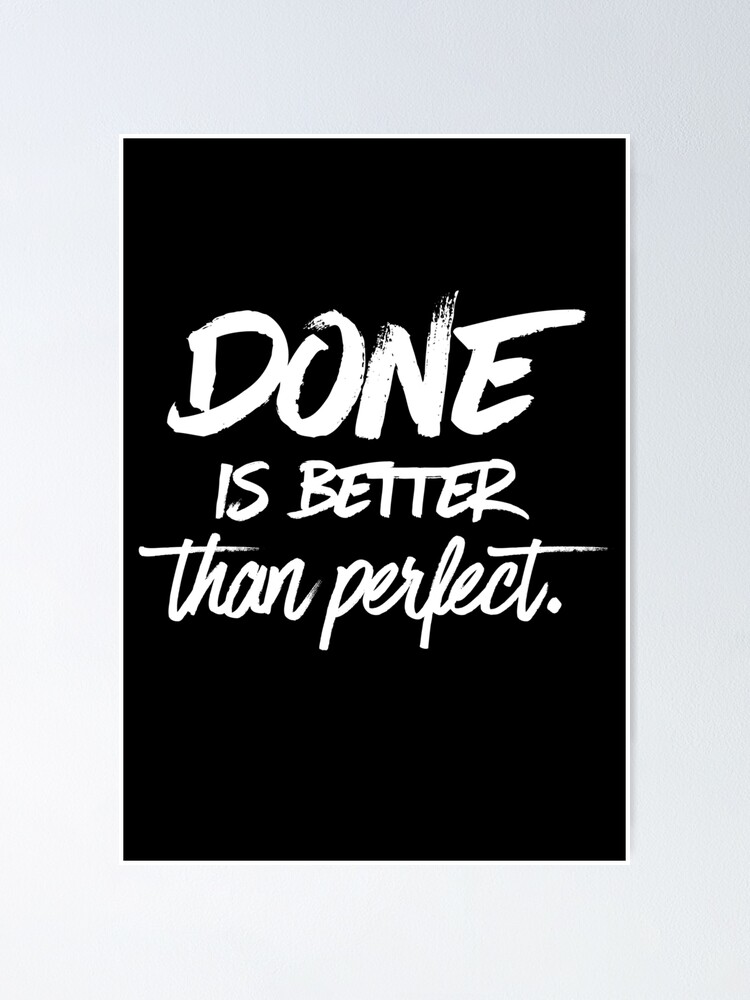 Done Is Better Than Perfect Black Poster By Mirunasfia Redbubble