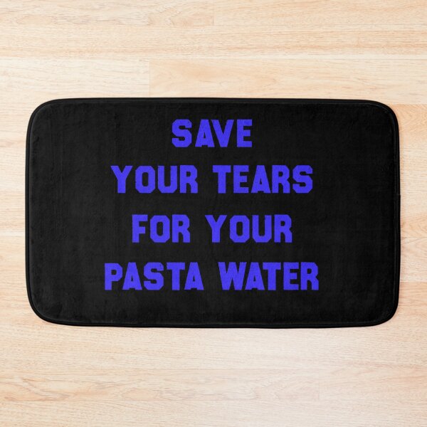 Item preview, Save Your Tears For Your Pasta Water designed and sold by Cute Shark.