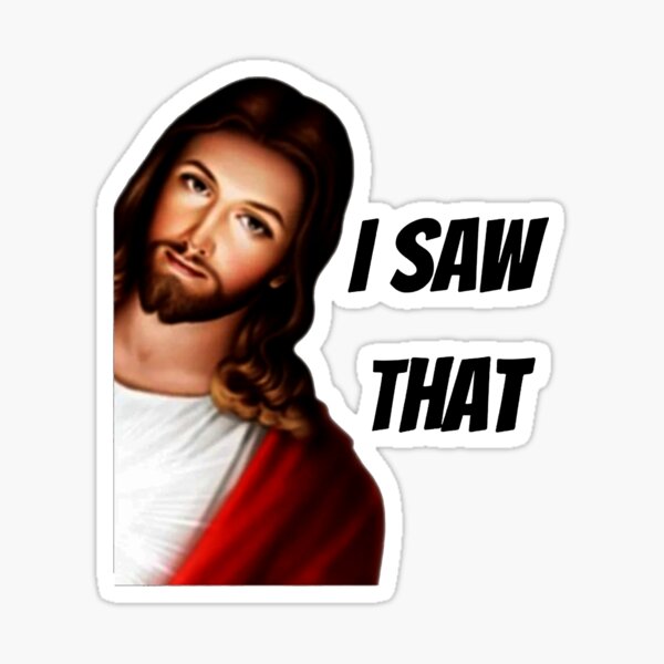 jesus i saw that meme  Sticker for Sale by maeveh7