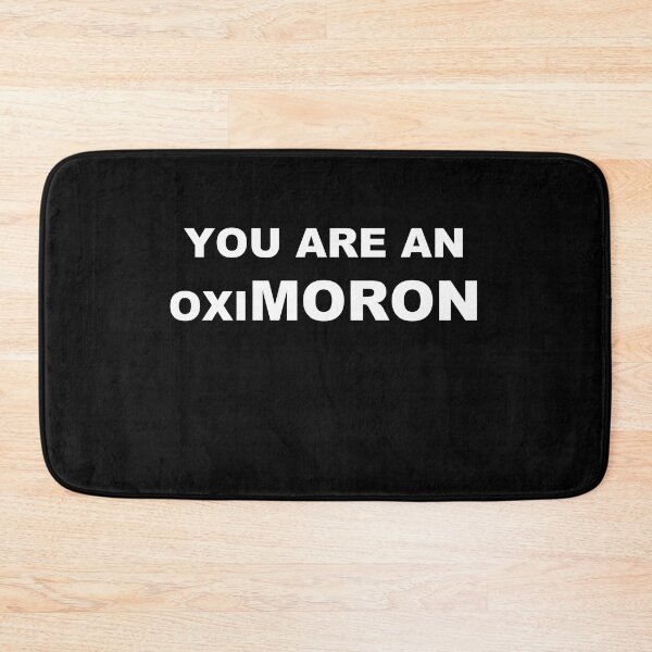 Item preview, You are an oxiMORON designed and sold by zareworks.