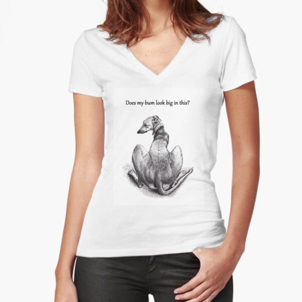 Does my bum look big in this? Fitted V-Neck T-Shirt