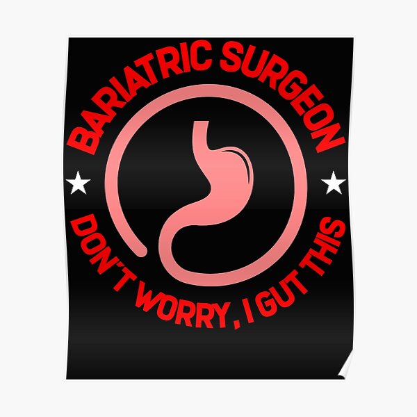 Bariatric Surgeon Don't Worry I Gut This Gastroenterologist Poster
