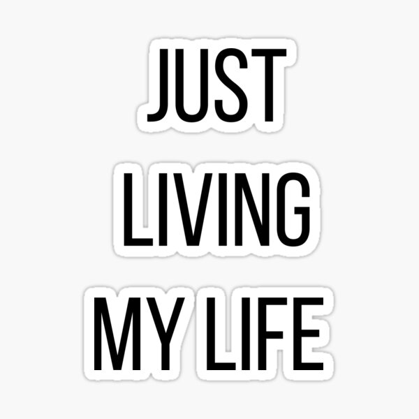 Just Living My Life Sticker