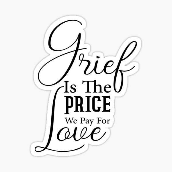 Item preview, Grief Is The Price We Pay For Love designed and sold by Cute Shark.
